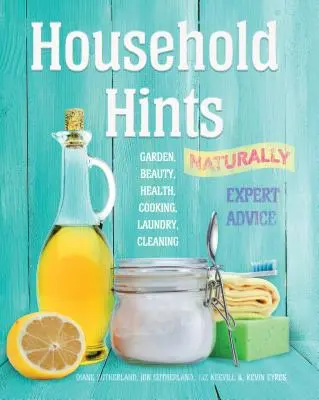 Rady pre domácnosť, prirodzene - záhrada, krása, zdravie, varenie, pranie, upratovanie - Household Hints, Naturally - Garden, Beauty, Health, Cooking, Laundry, Cleaning