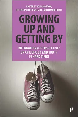 Dospievanie a prežívanie: Medzinárodné perspektívy detstva a mládeže v ťažkých časoch - Growing Up and Getting by: International Perspectives on Childhood and Youth in Hard Times