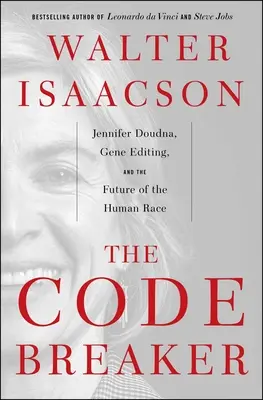 The Code Breaker: Jennifer Doudna, editácia génov a budúcnosť ľudskej rasy - The Code Breaker: Jennifer Doudna, Gene Editing, and the Future of the Human Race