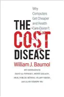 Nákladová choroba: Prečo sú počítače lacnejšie a zdravotná starostlivosť nie - The Cost Disease: Why Computers Get Cheaper and Health Care Doesn't