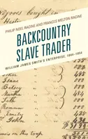 Obchodník s otrokmi v zázemí: Podnikanie Williama Jamesa Smitha, 1844-1854 - Backcountry Slave Trader: William James Smith's Enterprise, 1844-1854