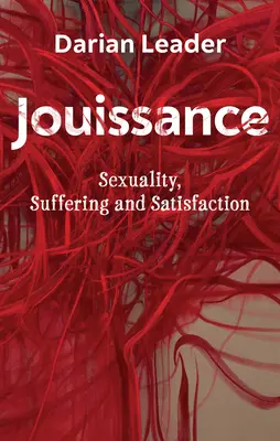 Jouissance: Vydanie knihy: Sexualita, utrpenie a uspokojenie - Jouissance: Sexuality, Suffering and Satisfaction