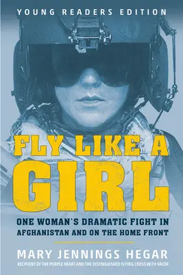 Lietaj ako dievča: Dramatický boj jednej ženy v Afganistane a na domácom fronte - Fly Like a Girl: One Woman's Dramatic Fight in Afghanistan and on the Home Front