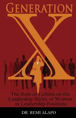 Generácia X: Úloha kultúry na štýly vedenia žien vo vedúcich pozíciách - Generation X: The Role of Culture on the Leadership Styles of Women in Leadership Positions