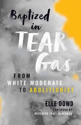 Pokrstený slzným plynom: Od bieleho umierneného abolicionistu k abolicionistovi - Baptized in Tear Gas: From White Moderate to Abolitionist