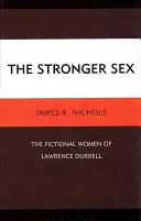 Silnejšie pohlavie: The Fictional Women of Lawrence Durrell - The Stronger Sex: The Fictional Women of Lawrence Durrell