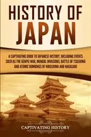 Dejiny Japonska: Pútavý sprievodca japonskými dejinami vrátane udalostí, ako sú vojna Genpei, mongolské invázie, bitka pri Cušime - History of Japan: A Captivating Guide to Japanese History, Including Events Such as the Genpei War, Mongol Invasions, Battle of Tsushima