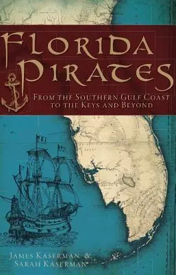 Floridskí piráti: Od južného pobrežia Mexického zálivu po Keys a ďalej - Florida Pirates: From the Southern Gulf Coast to the Keys and Beyond