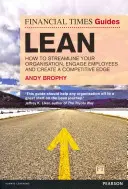 The Financial Times Guide to Lean: How to Streamline Your Organization, Engage Employees and Create a Competitive Edge - The Financial Times Guide to Lean: How to Streamline Your Organisation, Engage Employees and Create a Competitive Edge