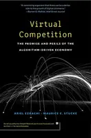 Virtuálna hospodárska súťaž: Prísľub a nebezpečenstvo hospodárstva riadeného algoritmami - Virtual Competition: The Promise and Perils of the Algorithm-Driven Economy