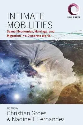 Intímna mobilita: Sexuálne ekonomiky, manželstvo a migrácia v odlišnom svete - Intimate Mobilities: Sexual Economies, Marriage and Migration in a Disparate World