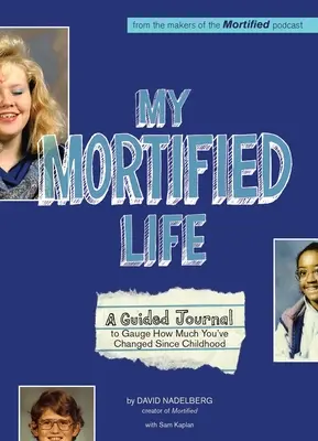 Môj umŕtvený život: Vydajte sa na cestu do sveta, aby ste zistili, ako veľmi ste sa od detstva zmenili. - My Mortified Life: A Guided Journal to Gauge How Much You've Changed Since Childhood