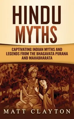 Hinduistické mýty: Bhagavata Purana a Mahábhárata: Pútavé indické mýty a legendy - Hindu Myths: Captivating Indian Myths and Legends from the Bhagavata Purana and Mahabharata