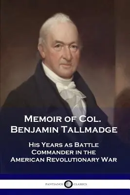 Spomienky na plukovníka Benjamina Tallmadgea: Jeho roky ako bojového veliteľa v americkej revolučnej vojne - Memoir of Col. Benjamin Tallmadge: His Years as Battle Commander in the American Revolutionary War