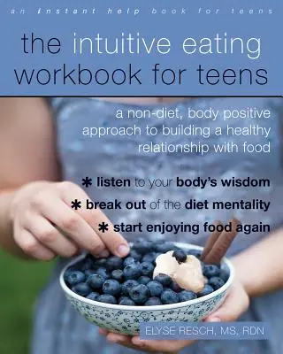Intuitívna cvičebnica stravovania pre dospievajúcich: Vychádzajúc z diét a pozitívneho prístupu k telu, ako si vybudovať zdravý vzťah k jedlu - The Intuitive Eating Workbook for Teens: A Non-Diet, Body Positive Approach to Building a Healthy Relationship with Food