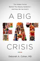 Veľká tučná kríza: Skryté sily, ktoré stoja za epidémiou obezity - a ako ju môžeme zastaviť - A Big Fat Crisis: The Hidden Forces Behind the Obesity Epidemic-And How We Can End It