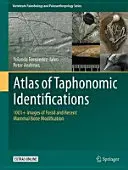 Atlas tafonomických identifikácií: 1001+ obrázkov fosílnych a recentných modifikácií kostí cicavcov - Atlas of Taphonomic Identifications: 1001+ Images of Fossil and Recent Mammal Bone Modification
