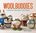 Woolbuddies: 20 neodolateľne jednoduchých projektov plstenia - Woolbuddies: 20 Irresistibly Simple Needle Felting Projects