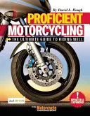 Zdatná jazda na motocykli: Príručka pre dobrú jazdu na motocykli: Najlepší návod na dobrú jazdu na motocykli - Proficient Motorcycling: The Ultimate Guide to Riding Well