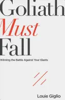 Goliáš musí padnúť: Vyhrať boj proti svojim obrom - Goliath Must Fall: Winning the Battle Against Your Giants