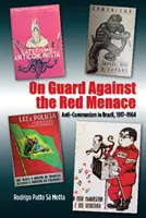 Na stráži pred červenou hrozbou: Antikomunizmus v Brazílii, 1917-1964 - On Guard Against the Red Menace: Anti-Communism in Brazil, 1917-1964