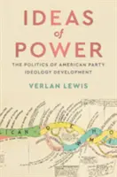 Idey moci: Politika vývoja ideológie amerických strán - Ideas of Power: The Politics of American Party Ideology Development