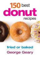 150 najlepších receptov na šišky: Smažené alebo pečené - 150 Best Donut Recipes: Fried or Baked