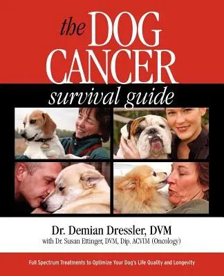 Sprievodca prežitím rakoviny u psov: Príručka prežitia psa: Celospektrálna liečba na optimalizáciu kvality a dlhovekosti života vášho psa - The Dog Cancer Survival Guide: Full Spectrum Treatments to Optimize Your Dog's Life Quality and Longevity