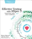 Efektívne testovanie s Rspec 3: Vytvárajte aplikácie v jazyku Ruby s istotou - Effective Testing with Rspec 3: Build Ruby Apps with Confidence