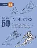 Nakreslite 50 športovcov - krok za krokom, ako nakresliť zápasníkov a krasokorčuliarov, hráčov baseballu a futbalu a mnoho ďalších... - Draw 50 Athletes - The Step-by-Step Way to Draw Wrestlers and Figure Skaters, Baseball and Football Players, and Many More...