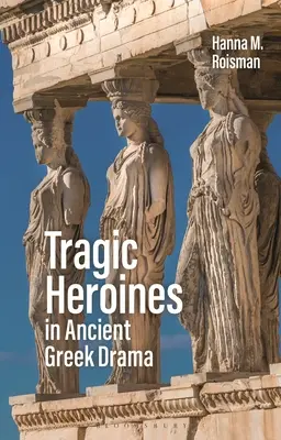 Tragické hrdinky v starogréckej dráme - Tragic Heroines in Ancient Greek Drama