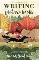 Písanie obrázkových kníh, revidované a rozšírené vydanie: Praktický sprievodca od vytvorenia príbehu po vydanie - Writing Picture Books Revised and Expanded Edition: A Hands-On Guide from Story Creation to Publication