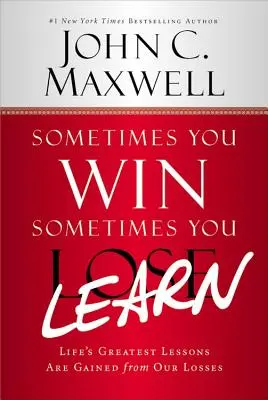 Niekedy vyhráš - niekedy sa naučíš: Najväčšie životné lekcie získavame z našich prehier - Sometimes You Win--Sometimes You Learn: Life's Greatest Lessons Are Gained from Our Losses