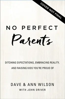 Žiadni dokonalí rodičia: Odhoďte očakávania, prijmite realitu a objavte jedno tajomstvo, ktoré zmení vaše rodičovstvo. - No Perfect Parents: Ditch Expectations, Embrace Reality, and Discover the One Secret That Will Change Your Parenting