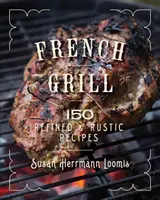 Francúzsky gril: 125 rafinovaných a rustikálnych receptov - French Grill: 125 Refined & Rustic Recipes