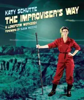 Cesta improvizátora: Cvičebnica dlhých foriem - The Improviser's Way: A Longform Workbook