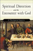 Duchovné vedenie a stretnutie s Bohom (revidované vydanie): Teologické skúmanie - Spiritual Direction and the Encounter with God (Revised Edition): A Theological Inquiry