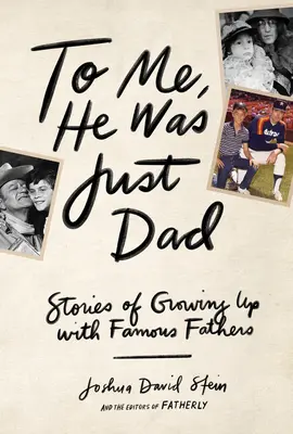 Pre mňa bol len otcom: Príbehy o dospievaní so slávnymi otcami - To Me, He Was Just Dad: Stories of Growing Up with Famous Fathers