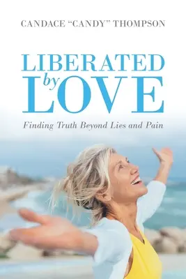 Oslobodení láskou: Nájdenie pravdy za hranicami lží a bolesti - Liberated by Love: Finding Truth Beyond Lies and Pain