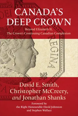 Hlboká koruna Kanady: Za Alžbetou II. pokračujúca kanadská koruna - Canada's Deep Crown: Beyond Elizabeth II, the Crown's Continuing Canadian Complexion