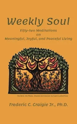 Týždeň duše: Päťdesiatdva meditácií o zmysluplnom, radostnom a pokojnom živote - Weekly Soul: Fifty-two Meditations on Meaningful, Joyful, and Peaceful Living