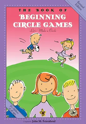 Kniha hier v kruhu pre začiatočníkov: Revidované vydanie - The Book of Beginning Circle Games: Revised Edition