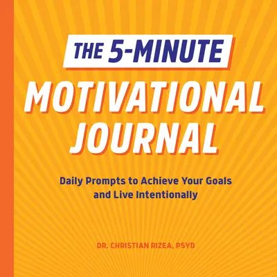 Päťminútový motivačný denník: Motivačná kniha: Denné podnety na dosiahnutie cieľov a zámerný život - The 5-Minute Motivational Journal: Daily Prompts to Achieve Your Goals and Live Intentionally