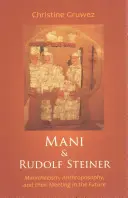 Mani a Rudolf Steiner: Manicheizmus, antropozofia a ich stretnutie v budúcnosti - Mani and Rudolf Steiner: Manichaeism, Anthroposophy, and Their Meeting in the Future