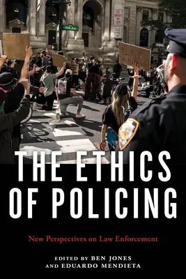 Etika policajnej práce: Nové perspektívy presadzovania práva - The Ethics of Policing: New Perspectives on Law Enforcement