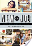 Novinka na pracovisku: Školský knihovník - sprievodca úspechom, druhé vydanie - New on the Job: A School Librarian's Guide to Success, Second Edition