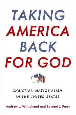 Berieme Ameriku späť pre Boha: Kresťanský nacionalizmus v Spojených štátoch - Taking America Back for God: Christian Nationalism in the United States