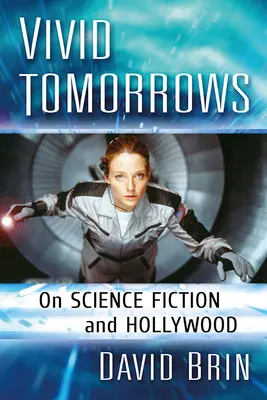 Živé zajtrajšky: O vedeckej fantastike a Hollywoode - Vivid Tomorrows: On Science Fiction and Hollywood