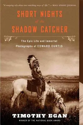 Krátke noci lovca tieňov: Epický život a nesmrteľné fotografie Edwarda Curtisa - Short Nights of the Shadow Catcher: The Epic Life and Immortal Photographs of Edward Curtis