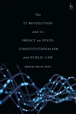 Revolúcia v oblasti informačných technológií a jej vplyv na štát, konštitucionalizmus a verejné právo - The IT Revolution and its Impact on State, Constitutionalism and Public Law